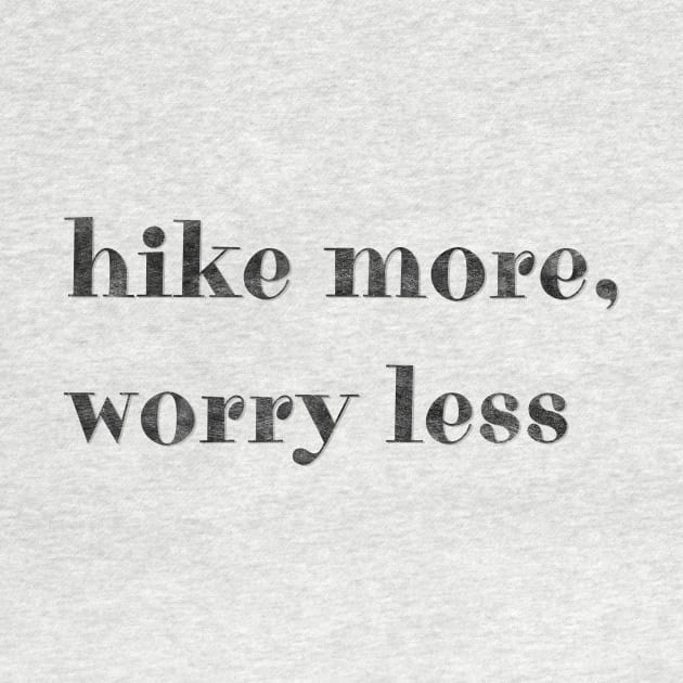 Hike, more, worry less by LM Designs by DS